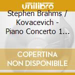 Stephen Brahms / Kovacevich - Piano Concerto 1 Etc cd