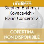Stephen Brahms / Kovacevich - Piano Concerto 2 cd
