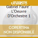 Gabriel Faure' - L'Oeuvre D'Orchestre 1 cd musicale di Michel Faure / Plasson