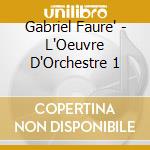 Gabriel Faure' - L'Oeuvre D'Orchestre 1 cd