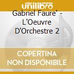 Gabriel Faure' - L'Oeuvre D'Orchestre 2 cd musicale di Michel Faure / Plasson
