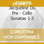 Jacqueline Du Pre - Cello Sonatas 1-3 cd musicale di Jacqueline Du Pre