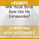 Nhk Hook Book Row Uta Ha Irimasenka? cd