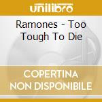 Ramones - Too Tough To Die cd