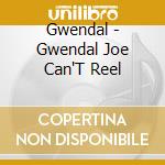 Gwendal - Gwendal Joe Can'T Reel cd musicale di Gwendal