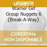 Warner Girl Group Nuggets 6 (Break-A-Way) cd