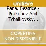 Rana, Beatrice - Prokofiev And Tchaikovsky Piano Concerto cd