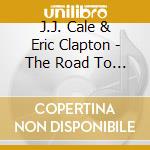 J.J. Cale & Eric Clapton - The Road To Escondido cd musicale di J.J.Cale & Eric Clapton