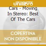 Cars - Moving In Stereo: Best Of The Cars cd