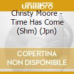 Christy Moore - Time Has Come (Shm) (Jpn) cd