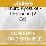 Himuro Kyosuke - L'Epilogue (2 Cd) cd musicale di Himuro Kyosuke