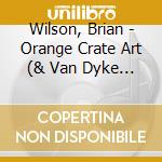 Wilson, Brian - Orange Crate Art (& Van Dyke Pa cd