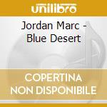 Jordan Marc - Blue Desert cd musicale di Jordan Marc
