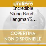 Incredible String Band - Hangman'S Beautiful Daughter cd musicale