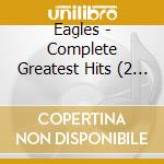 Eagles - Complete Greatest Hits (2 Cd) cd