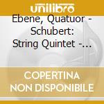 Ebene, Quatuor - Schubert: String Quintet - Lieder cd musicale