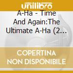 A-Ha - Time And Again:The Ultimate A-Ha (2 Cd) cd