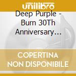 Deep Purple - Burn 30Th Anniversary Edition cd musicale di Deep Purple