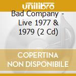 Bad Company - Live 1977 & 1979 (2 Cd) cd