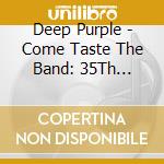 Deep Purple - Come Taste The Band: 35Th Anniversary cd musicale di Deep Purple