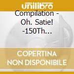 Compilation - Oh. Satie! -150Th Anniversary- cd