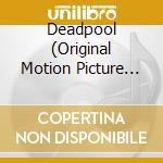 Deadpool (Original Motion Picture Soundtrack) / O.S.T. cd