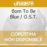Born To Be Blue / O.S.T. cd musicale