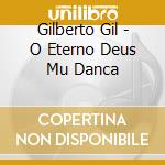Gilberto Gil - O Eterno Deus Mu Danca cd