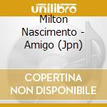 Milton Nascimento - Amigo (Jpn) cd