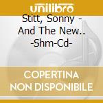 Stitt, Sonny - And The New.. -Shm-Cd- cd musicale di Stitt, Sonny