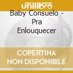 Baby Consuelo - Pra Enlouquecer cd