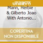 Mann, Herbie - & Gilberto Joao With Antonio Carlos Onio Carlos Jobim cd musicale