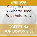 Mann, Herbie - & Gilberto Joao With Antonio Carlos Onio Carlos Jobim cd