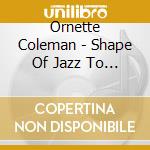 Ornette Coleman - Shape Of Jazz To Come cd