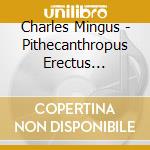 Charles Mingus - Pithecanthropus Erectus (Shm-Cd) cd musicale di Charles Mingus