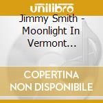 Jimmy Smith - Moonlight In Vermont (Shm-Cd) cd musicale di Jimmy Smith