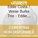 Eddie Costa / Vinnie Burke Trio - Eddie Costa / Vinnie Burke Trio cd musicale di Eddie Costa / Vinnie Burke Trio