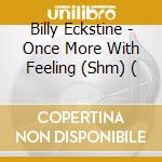 Billy Eckstine - Once More With Feeling (Shm) ( cd musicale di Eckstine Billy