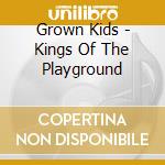 Grown Kids - Kings Of The Playground cd