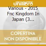 Various - 2015 Fnc Kingdom In Japan (3 Blu-Ray) cd