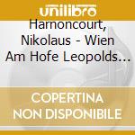 Harnoncourt, Nikolaus - Wien Am Hofe Leopolds 1 cd