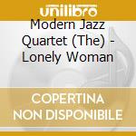 Modern Jazz Quartet (The) - Lonely Woman cd musicale di Modern Jazz Quartet, The