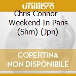 Chris Connor - Weekend In Paris (Shm) (Jpn) cd musicale di Connor Chris
