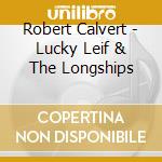 Robert Calvert - Lucky Leif & The Longships cd