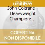 John Coltrane - Heavyweight Champion: Complete cd