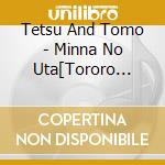 Tetsu And Tomo - Minna No Uta[Tororo Okura Mekabu Natto] cd