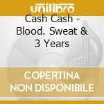 Cash Cash - Blood. Sweat & 3 Years cd