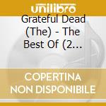 Grateful Dead (The) - The Best Of (2 Cd) cd musicale di Grateful Dead