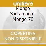 Mongo Santamaria - Mongo 70 cd