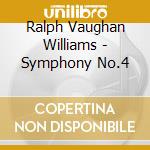 Ralph Vaughan Williams - Symphony No.4 cd musicale di Ralph Vaughan Williams